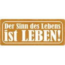 Schild Spruch "Sinn des Lebens ist Leben" 27 x...