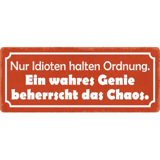 Schild Spruch "Idioten halten Ordnung, Genie beherrscht Chaos" 27 x 10 cm Blechschild