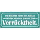 Schild Spruch "Höchste Form des Glücks,...