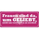 Schild Spruch "Frauen sind da, um geliebt zu...