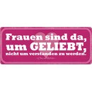 Schild Spruch "Frauen sind da, um geliebt zu...