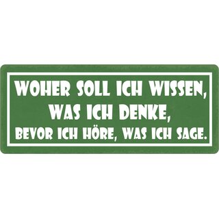 Schild Spruch "Woher soll ich wissen was ich denke" 27 x 10 cm Blechschild