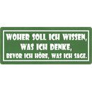 Schild Spruch "Woher soll ich wissen was ich...