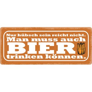 Schild Spruch "Hübsch reicht nicht, Bier trinken" 27 x 10 cm Blechschild
