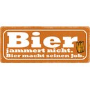 Schild Spruch "Bier jammert nicht, Bier macht...