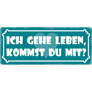 Schild Spruch "Ich gehe Leben kommst du mit" 27 x 10 cm Blechschild