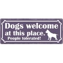 Schild Spruch "Dogs welcome at this place" 27 x...