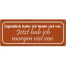 Schild Spruch "Eigentlich hatte ich heute viel vor,...