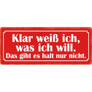 Schild Spruch "Klar weiß ich was ich will" 27 x 10 cm Blechschild