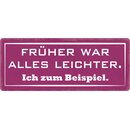Schild Spruch "Früher alles leichter, Ich"...
