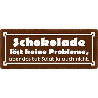 Schild Spruch "Schokolade löst keine Probleme, Salat auch nicht" 27 x 10 cm Blechschild