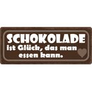 Schild Spruch "Schokolade ist Glück, das man...