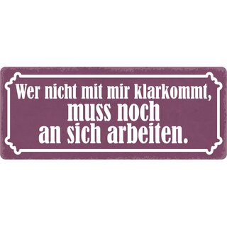 Schild Spruch "Wer nicht mit mir klarkommt, muss noch an sich arbeiten" 27 x 10 cm Blechschild