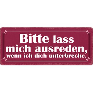 Schild Spruch "Bitte lass mich ausreden" 27 x 10 cm Blechschild