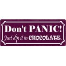 Schild Spruch "Don´t Panic Just dip it in...