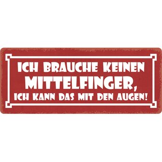 Schild Spruch "Ich brauche keinen Mittelfinger" 27 x 10 cm Blechschild