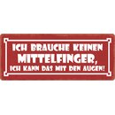 Schild Spruch "Ich brauche keinen Mittelfinger"...