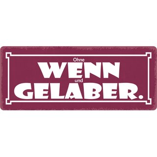 Schild Spruch "Ohne Wenn und Gelaber" 27 x 10 cm Blechschild