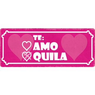 Schild Spruch "Te Amo Quila" 27 x 10 cm Blechschild