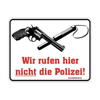 Blechschild mit Motiv/Spruch "Wir rufen hier nicht die Polizei!"