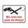 Blechschild mit Motiv/Spruch "Wir rufen hier nicht die Polizei!"
