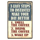Blechschild "3 easy steps day better Coffee" 30...