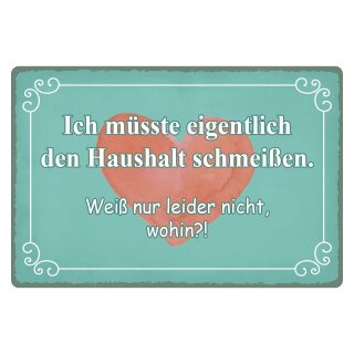 Blechschild "Müsste Haushalt schmeißen wohin" 40 x 30 cm Dekoschild Hausarbeit