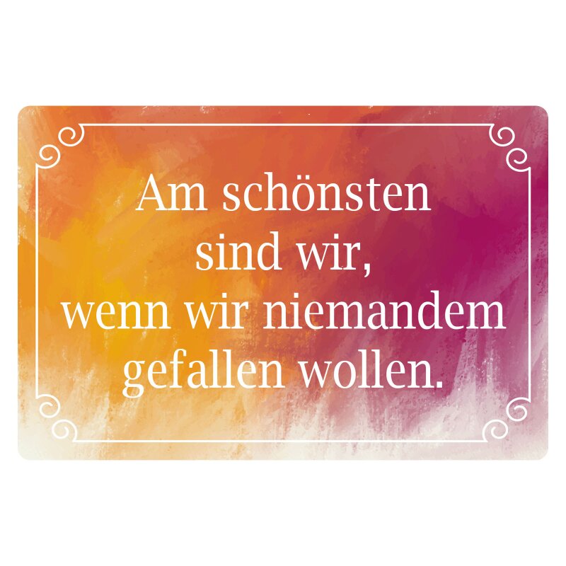 Am Schönsten Sind Wir Wenn Wir Niemanden Gefallen Wollen Schild Am schönsten sind wir wenn wir, 11,49