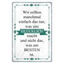 Blechschild "Wir sollten tun was glücklich...