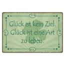 Blechschild "Glück ist kein Ziel Art zu...