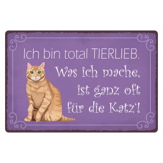 Blechschild "Bin total tierlieb oft für die Katz" 40 x 30 cm Dekoschild Lebensweisheit