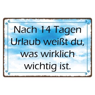 Blechschild "Nach 14 Tagen Urlaub weißt du" 40 x 30 cm Dekoschild Urlaub