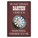 Blechschild "Sie hat gesagt Darten oder ich" 30...