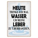 Blechschild "Heute trinke ich Wasser" 30 x 40...