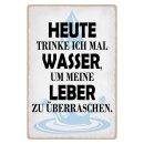 Blechschild "Heute trinke ich Wasser" 30 x 40...