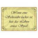 Blechschild "Schraube locker Leben etwas Spiel"...