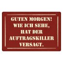 Blechschild "Guten Morgen Auftragskiller...