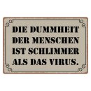 Blechschild "Dummheit schlimmer als Virus" 40 x...