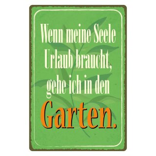 Blechschild "Seele braucht Urlaub gehe in Garten" 30 x 40 cm Dekoschild Gartenspruch
