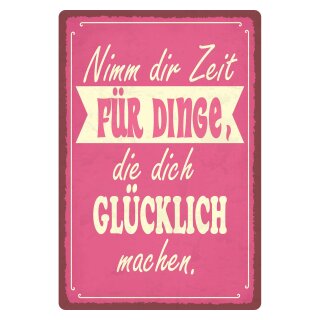 Blechschild "Nimm Zeit für Dinge glücklich" 30 x 40 cm Dekoschild Spruch des Tages