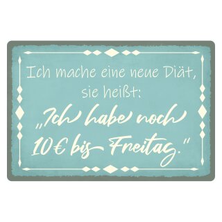 Blechschild "Mache Diät noch 10€ bis Freitag" 40 x 30 cm Dekoschild Tagesspruch
