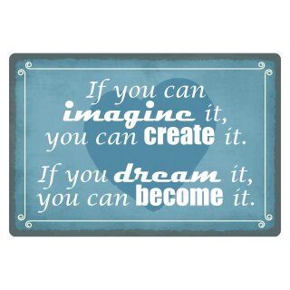 Blechschild "If you can imagine can create it" 40 x 30 cm Dekoschild Sinnspruch