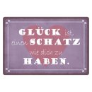 Blechschild "Glück ist Schatz dich zu...