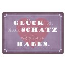 Blechschild "Glück ist Schatz dich zu...