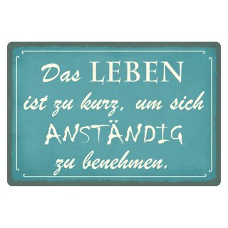 Blechschild "Leben kurz um anständig benehmen" 40 x 30 cm Dekoschild Lebensmotto