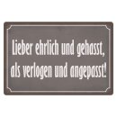 Blechschild "Lieber ehrlich und gehasst als" 40...