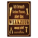 Blechschild "Brauch keine Pause aber Werkzeug"...