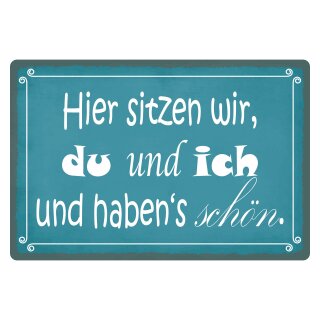 Blechschild "Hier sitzen wir du und ich schön" 40 x 30 cm Dekoschild Beziehungsspruch