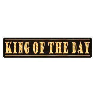 Blechschild "King of the Day" 46 x 10 cm Dekoschild Spruch des Tages
