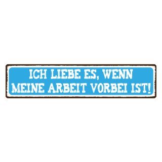 Blechschild "Ich liebe es Arbeit vorbei ist" 46 x 10 cm Dekoschild Arbeitssprüche